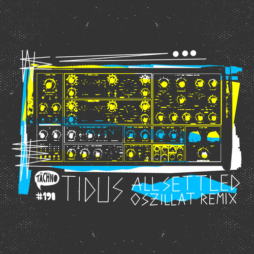 TiDUS, Oszillat - All Settled (Oszillat Remix) [TAECH190]